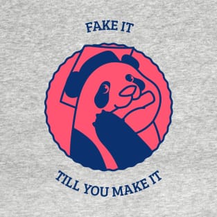 Fake it till you make it T-Shirt